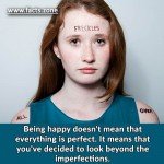 Being happy doesn't mean that everything is perfect.