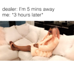 Dealer_ I'm 5 minutes away