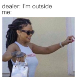 Dealer_ I'm outside
